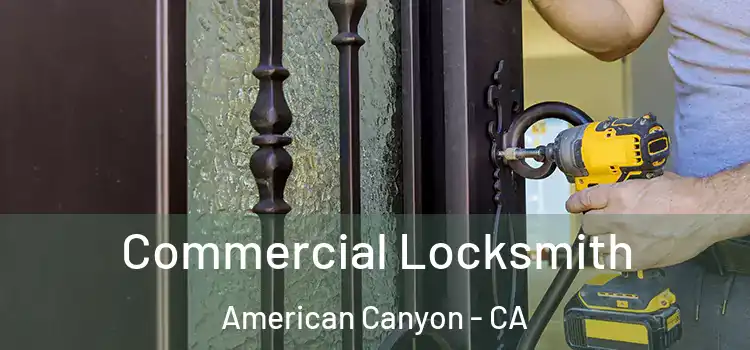 Commercial Locksmith American Canyon - CA