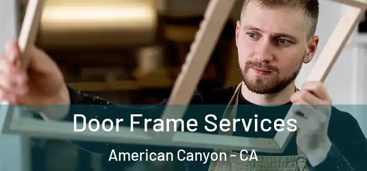 Door Frame Services American Canyon - CA