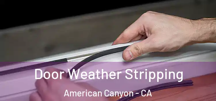 Door Weather Stripping American Canyon - CA
