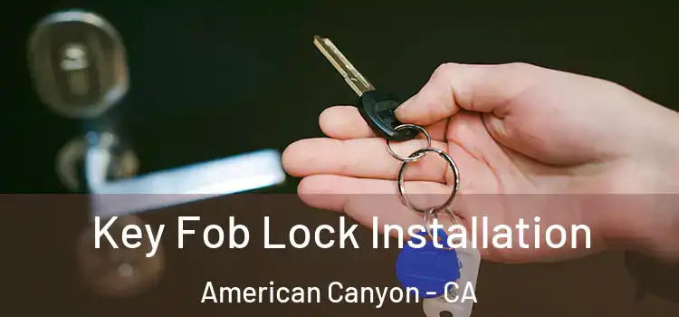 Key Fob Lock Installation American Canyon - CA