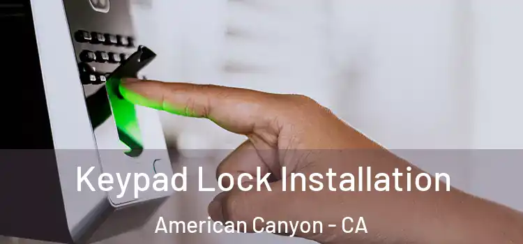 Keypad Lock Installation American Canyon - CA